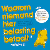 Waarom niemand hier belasting betaalt - behalve jij - Martin van Geest, Joost van Kleef, Henk Willem Smits (ISBN 9789047016250)