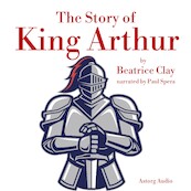 The Story of King Arthur - Beatrice Clay (ISBN 9782821113046)