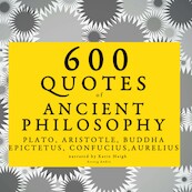 600 Quotes of Ancient Philosophy: Confucius, Epictetus, Marcus Aurelius, Plato, Socrates, Aristotle - Plato, Marcus Aurelius, Epictetus, Confucius (ISBN 9782821109322)