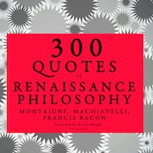 300 Quotes of Renaissance Philosophy: Montaigne, Bacon & Machiavelli - Niccolò Machiavelli, Francis Bacon, Michel de Montaigne (ISBN 9782821109339)