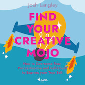 Find Your Creative Mojo: How to Overcome Fear, Procrastination and Self-Doubt to Express your True Self - Josh Langley (ISBN 9788728276822)