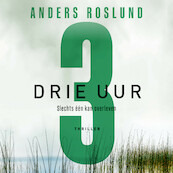 Drie uur - Anders Roslund (ISBN 9789044547368)