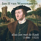 Jan II van Wassenaer - alias Jan met de Kaak (1486-1523) - Peter de Ruiter (ISBN 9789493271135)