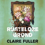 Rusteloze grond - Claire Fuller (ISBN 9789023961543)