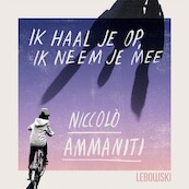 Ik haal je op, ik neem je mee - Niccolò Ammaniti (ISBN 9789048868919)