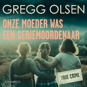 Onze moeder was een seriemoordenaar - Gregg Olsen (ISBN 9789180193160)