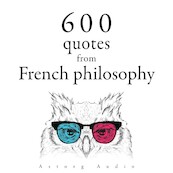 600 Quotations from French philosophy - Blaise Pascal, Gaston Bachelard, Voltaire, Montesquieu, Jean-Jacques Rousseau, Denis Diderot (ISBN 9782821178885)