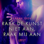 Raak de kunst niet aan, raak mij aan - Erotisch verhaal - Sarah Skov (ISBN 9788728428504)