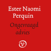 Ongevraagd advies - Ester Naomi Perquin (ISBN 9789028262539)