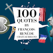 100 Quotes by François-René de Chateaubriand - François-René de Chateaubriand (ISBN 9782821178335)