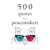 500 Quotes from Peacemakers - Mother Teresa, Dalai Lama, Buddha, Mahatma Gandhi, Martin Luther King (ISBN 9782821179301)