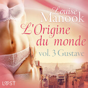 De oorsprong van de wereld, vol. 3: Gustave– Erotisch verhaal - Louise Manook (ISBN 9788726430813)