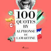 100 Quotes by Alphonse de Lamartine - Alphonse de Lamartine (ISBN 9782821178359)