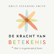 De kracht van betekenis - Emily Esfahani Smith (ISBN 9789025912031)