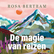 De magie van reizen - Rosa Bertram (ISBN 9789025912000)