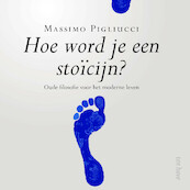 Hoe word je een stoïcijn? - Massimo Pigliucci (ISBN 9789025912048)