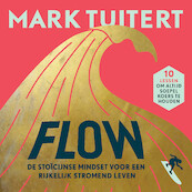 FLOW: De stoïcijnse mindset voor een rijkelijk stromend leven - Mark Tuitert (ISBN 9789493213609)