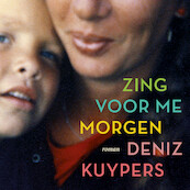 Zing voor me morgen - Deniz Kuypers (ISBN 9789025475451)