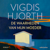 De waarheden van mijn moeder - Vigdis Hjorth (ISBN 9789026365843)