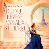 De drie levens van Alix St. Pierre - Natasha Lester (ISBN 9789026170157)
