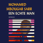 Een echte man - Mohamed Mbougar Sarr (ISBN 9789025475710)