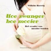 Hoe zwanger hoe mooier - Willeke Herwig (ISBN 9789023925934)