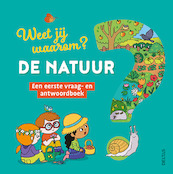 Weet jij waarom? De natuur een eerste vraag- en antwoordboek - Josephine Sauvage (ISBN 9789044755046)