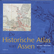 de historische atlas van Assen - Jan Bos, Egbert Brink, Jan Battjes (ISBN 9789023245537)