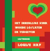 Het innerlijke kind, woede loslaten en vergeven - Louise Hay, Louise L. Hay (ISBN 9789072455512)