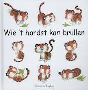 Wie 't hardst kan brullen - Thomas Taylor (ISBN 9789053412374)