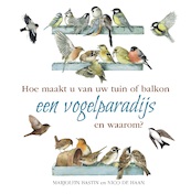 Hoe maakt u van uw tuin of balkon een vogelparadijs - Nico de Haan, Marjolein Bastin (ISBN 9789021578552)