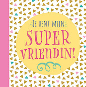 Je bent mijn supervriendin! - (ISBN 9789044759600)
