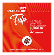Eet smakelijke tulp - Johanna Huiberts-van der Berg, Reineke van Tol (ISBN 9789491549977)