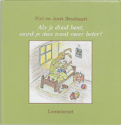 Als je dood bent word je dan nooit meer beter? - Piet Breebaart, Joeri Breebaart (ISBN 9789060698730)