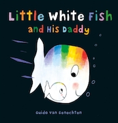 Little White Fish and His Daddy - Guido Van Genechten (ISBN 9781605373669)