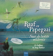 Raaf en Papegaai. Naar de laatste wildernis - Li Lefébure (ISBN 9789044833461)