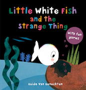 Little White Fish and the Strange Thing - Guido Van Genechten (ISBN 9781605377582)