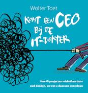 Komt een CEO bij de IT-dokter - Wolter Toet (ISBN 9789461262875)
