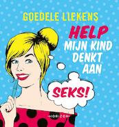 Help mijn kind denkt aan seks! - Goedele Liekens (ISBN 9789492159724)