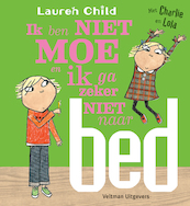Ik ben niet moe en ik ga zeker niet naar bed - Lauren Child (ISBN 9789048316441)