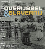 Overijssel en slavernij - Martin van der Linde, Esther van Velden, Marco Krijnsen (ISBN 9789462585591)
