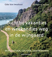 Dichtbij vakanties en weekendjes weg in de wijngaard - Gido van Imschoot (ISBN 9789056158798)