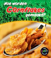 Hoe worden cornflakes gemaakt? - John Malam (ISBN 9789461751041)