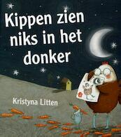 Kippen zien niks in het donker - Kristyna Litten (ISBN 9789053419564)
