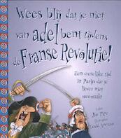 Wees blij dat je niet van adel bent tijdens de Franse Revolutie! - Jim Pipe (ISBN 9789462021624)