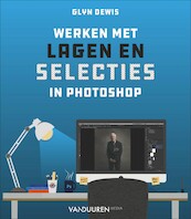 Werken met lagen en selecties in Photoshop - Glyn Dewis (ISBN 9789463562300)