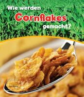 Wie werden cornflakes gemacht ? - John Malam (ISBN 9789461754356)