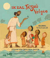 Ik Zal Jezus Volgen Bijbel Verhalenboek - Judah Smith, Chelsea Smith (ISBN 9789082858730)