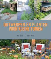 Ontwerpen en planten voor kleine tuinen - Modeste Herwig (ISBN 9789089896780)