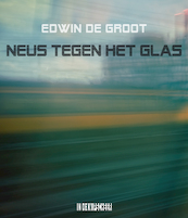 Neis tegen het glas - Edwin de Groot (ISBN 9789493214736)